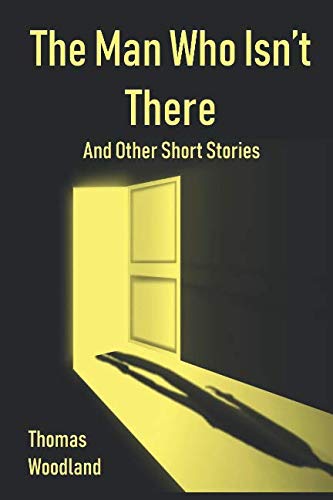 The Man Who Isn't There: And Other Short Stories
