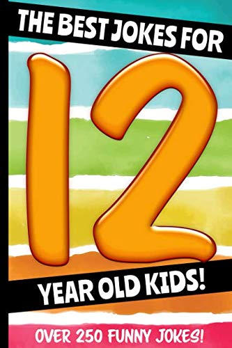 The Best Jokes For 12 Year Old Kids!: Over 250 Really Funny, Hilarious, Laugh Out Loud Jokes and Knock Knock Jokes For 12 Year Old Kids! (Joke Book For Kids Series All Ages 6-12)