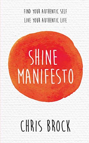 Shine Manifesto: Find Your Authentic Self, Live Your Authentic Life.