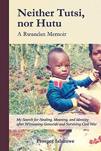 Neither Tutsi, Nor Hutu: A Rwandan Memoir