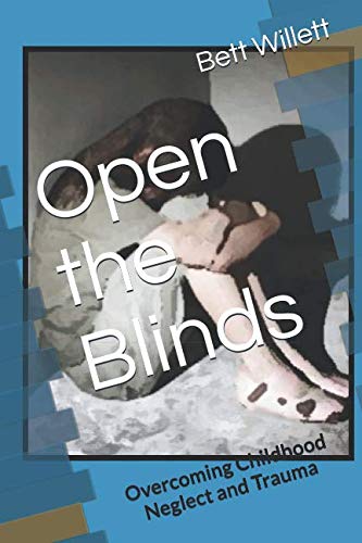 Open the Blinds: My Childhood of Trauma and Neglect