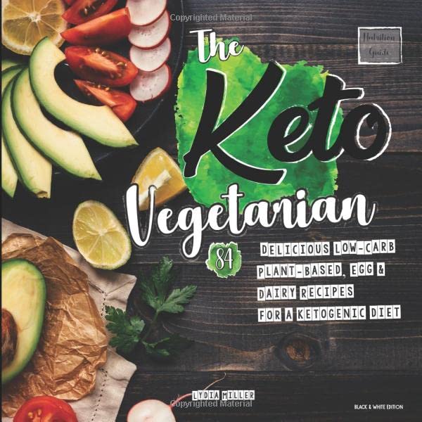 The Keto Vegetarian Delicious LowCarb PlantBased Egg Dairy Recipes For A Ketogenic Diet Nutrition Guide Black White Edition The Carbless Cook