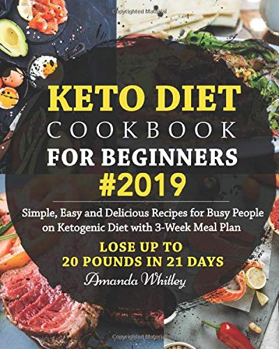 Keto Diet Cookbook For Beginners Simple Easy and Delicious Recipes for Busy People on Ketogenic Diet with Week Meal Plan Lose Up to Pounds In Days