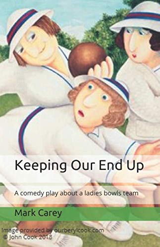 Keeping Our End Up: A comedy play about a ladies' bowls team