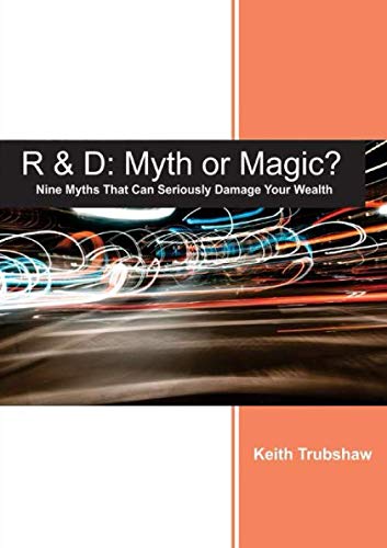 R & D Myth or Magic?: Nine Myths That Can Seriously Damage Your Wealth