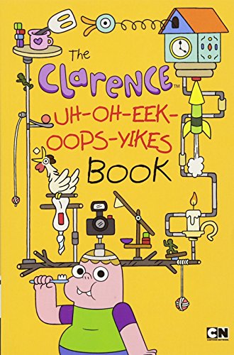 The Clarence Uh-Oh-Eek-Oops-Yikes Book