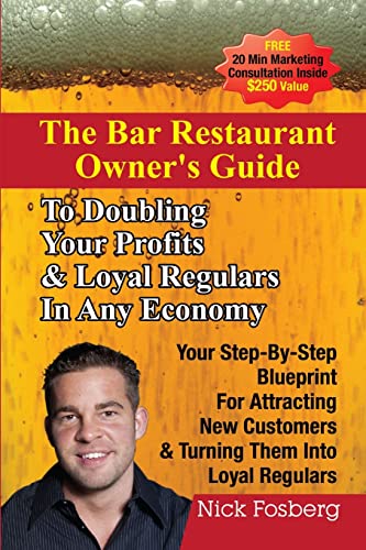 The Bar Restaurant Owner's Guide to Doubling Profits & Loyal Regulars in Any Economy: Your Step-by-Step Blueprint for Attracting New Customers & Turning Them into Loyal Regulars