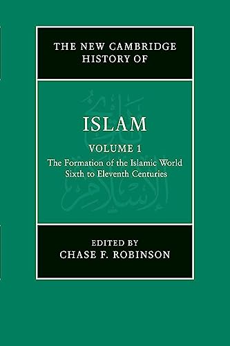 The New Cambridge History of Islam: Volume 1, The Formation of the Islamic World, Sixth to Eleventh Centuries