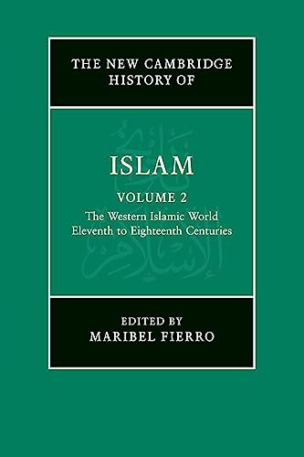 The New Cambridge History of Islam: Volume 2, The Western Islamic World, Eleventh to Eighteenth Centuries
