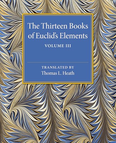 The Thirteen Books of Euclid's Elements: Volume 3, Books X-XIII and Appendix