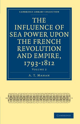 The Influence of Sea Power upon the French Revolution and Empire, 1793-1812
