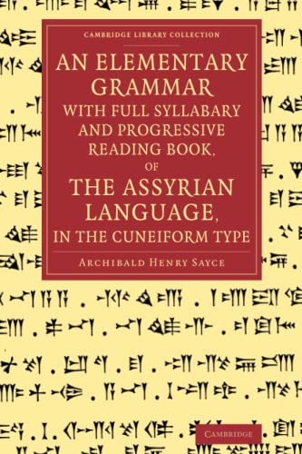 An Elementary Grammar with Full Syllabary and Progresssive Reading Book, of the Assyrian Language, in the Cuneiform Type