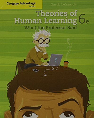 Cengage Advantage Books: Theories of Human Learning: What the Professor Said