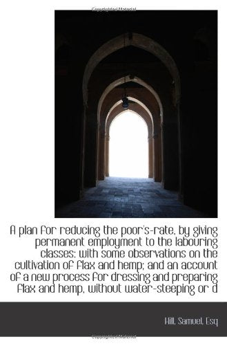 A plan for reducing the poor's-rate, by giving permanent employment to the labouring classes: with s