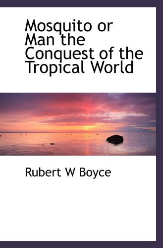 Mosquito or Man the Conquest of the Tropical World