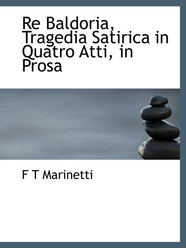 Re Baldoria, Tragedia Satirica in Quatro Atti, in Prosa (Italian Edition)