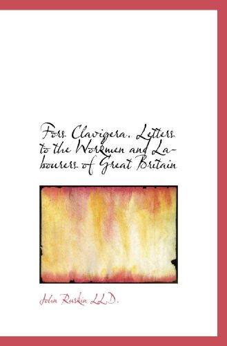 Fors Clavigera. Letters to the Workmen and Labourers of Great Britain