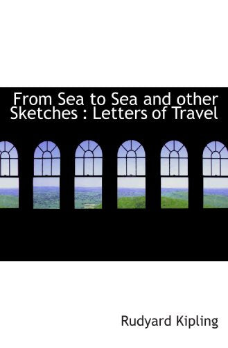 From Sea to Sea and other Sketches : Letters of Travel