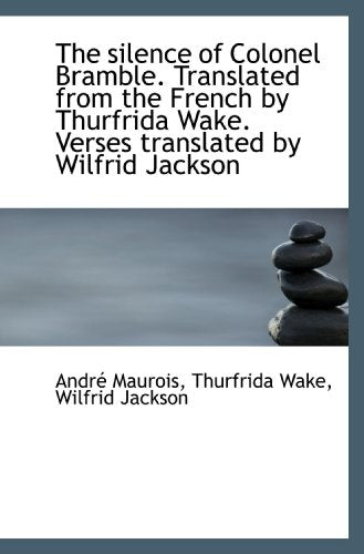 The silence of Colonel Bramble. Translated from the French by Thurfrida Wake. Verses translated by W