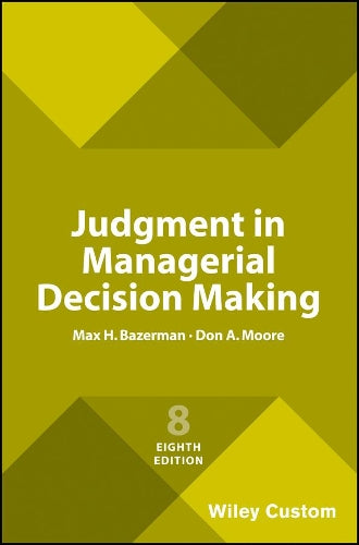 Judgment in Managerial Decision Making, 8e Custom Edition