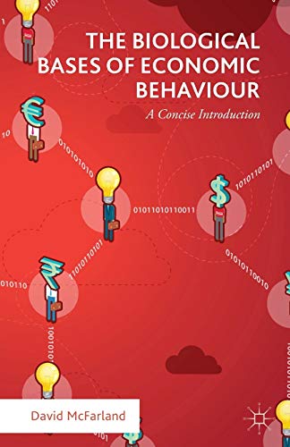 The Biological Bases of Economic Behaviour