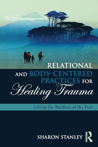 Relational and Body-Centered Practices for Healing Trauma