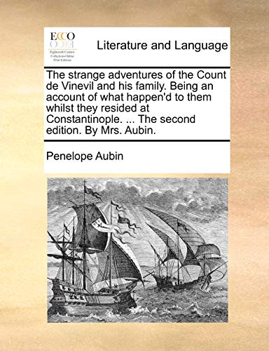 The Strange Adventures of the Count de Vinevil and His Family. Being an Account of What Happen'd to Them Whilst They Resided at Constantinople. ... the Second Edition. by Mrs. Aubin.