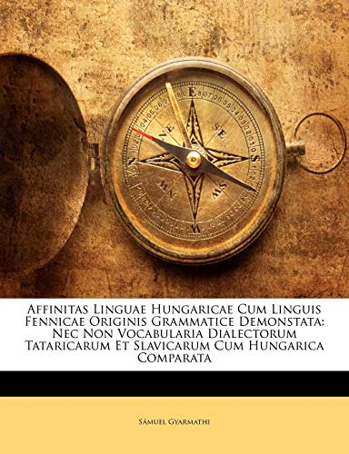 Affinitas Linguae Hungaricae Cum Linguis Fennicae Originis Grammatice Demonstata