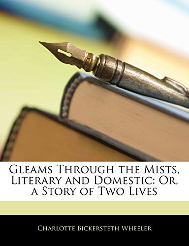 Gleams Through the Mists, Literary and Domestic