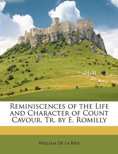 Reminiscences of the Life and Character of Count Cavour, Tr. by E. Romilly