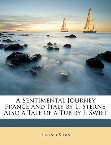 A Sentimental Journey France and Italy by L. Sterne. Also a Tale of a Tub by J. Swift