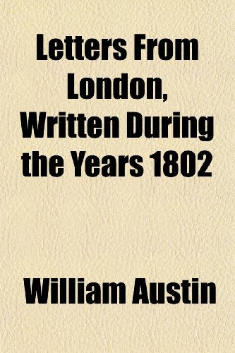 Letters from London, Written During the Years 1802