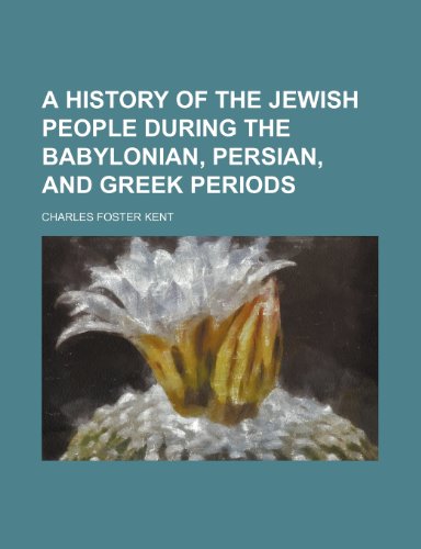 A History of the Jewish People During the Babylonian, Persian, and Greek Periods