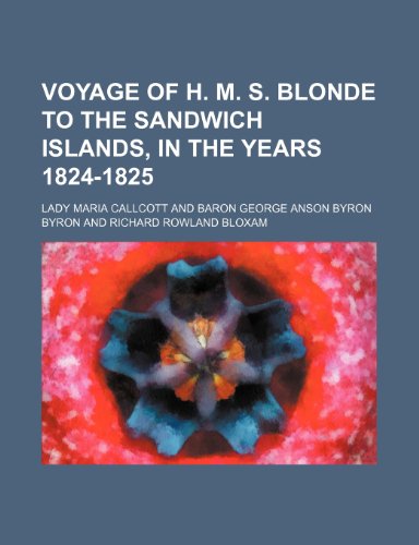 Voyage of H. M. S. Blonde to the Sandwich Islands, in the Years 1824-1825