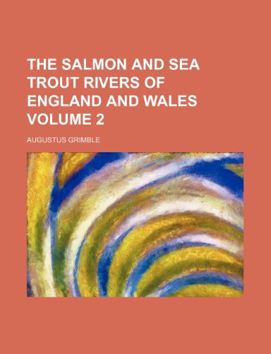 The Salmon and Sea Trout Rivers of England and Wales Volume 2