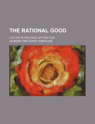 The Rational Good; A Study in the Logic of Practice