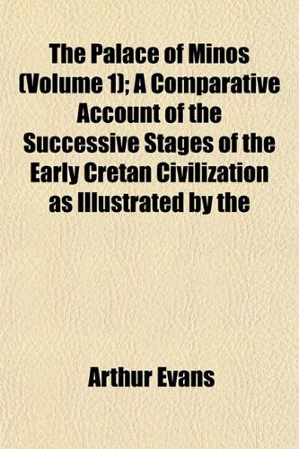 The Palace of Minos (Volume 1); A Comparative Account of the Successive Stages of the Early Cretan Civilization