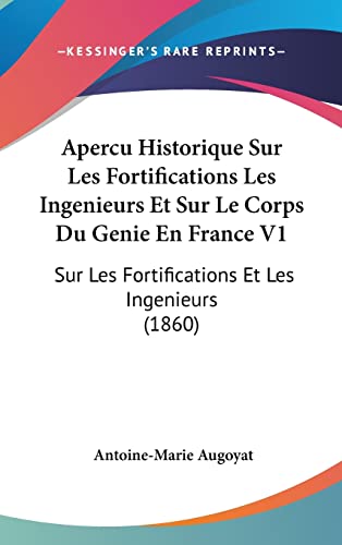 Apercu Historique Sur Les Fortifications Les Ingenieurs Et Sur Le Corps Du Genie En France V1