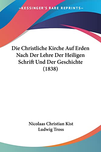 Die Christliche Kirche Auf Erden Nach Der Lehre Der Heiligen Schrift Und Der Geschichte (1838)
