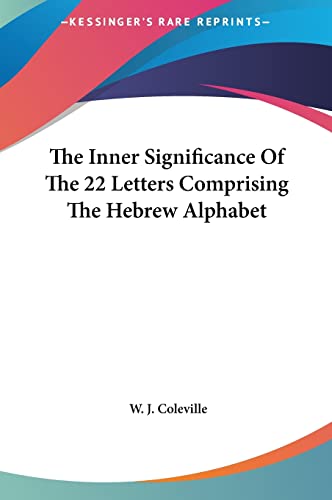 The Inner Significance Of The 22 Letters Comprising The Hebrew Alphabet