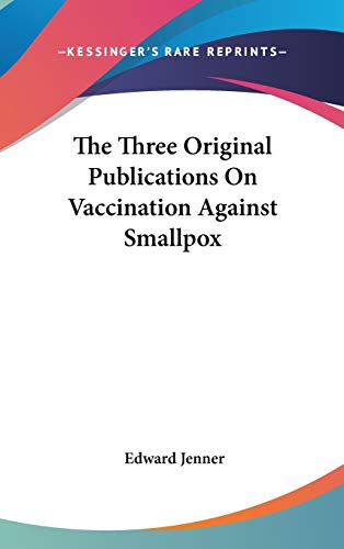 The Three Original Publications On Vaccination Against Smallpox