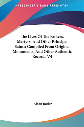 The Lives of the Fathers, Martyrs, and Other Principal Saints; Compiled from Original Monuments, and Other Authentic Records V4