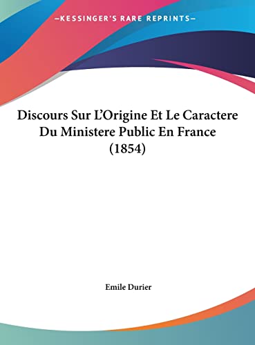 Discours Sur L'Origine Et Le Caractere Du Ministere Public En France (1854)