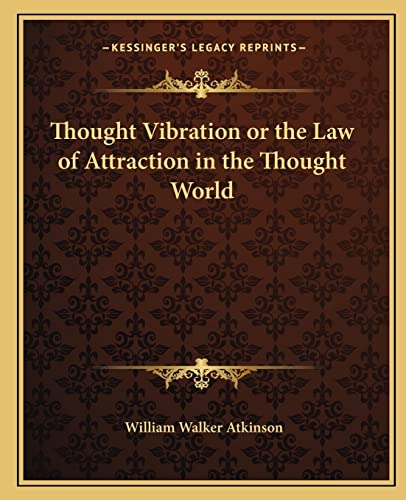 Thought Vibration or the Law of Attraction in the Thought World