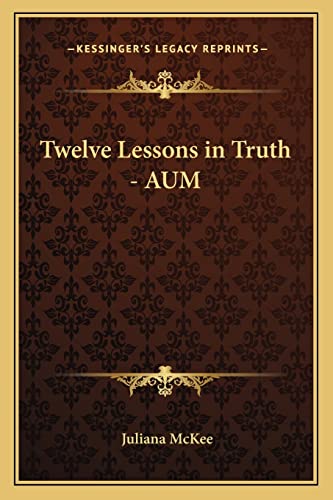 Twelve Lessons in Truth - AUM