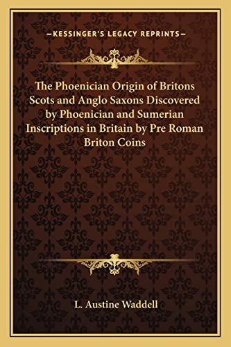 The Phoenician Origin of Britons Scots and Anglo Saxons Discovered by Phoenician and Sumerian Inscriptions in Britain by Pre Roman Briton Coins