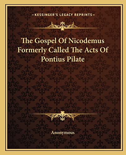 The Gospel Of Nicodemus Formerly Called The Acts Of Pontius Pilate