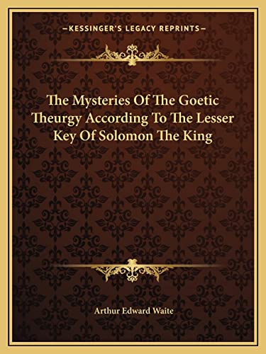 The Mysteries Of The Goetic Theurgy According To The Lesser Key Of Solomon The King