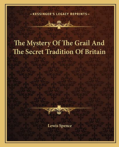 The Mystery Of The Grail And The Secret Tradition Of Britain