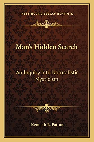 Man's Hidden Search: An Inquiry Into Naturalistic Mysticism